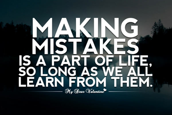 Making mistakes is a part of life, so long as we all learn from them.